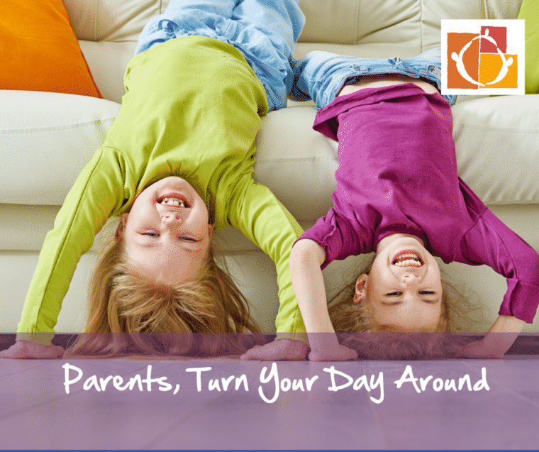 Parents, Turn Your Day Around